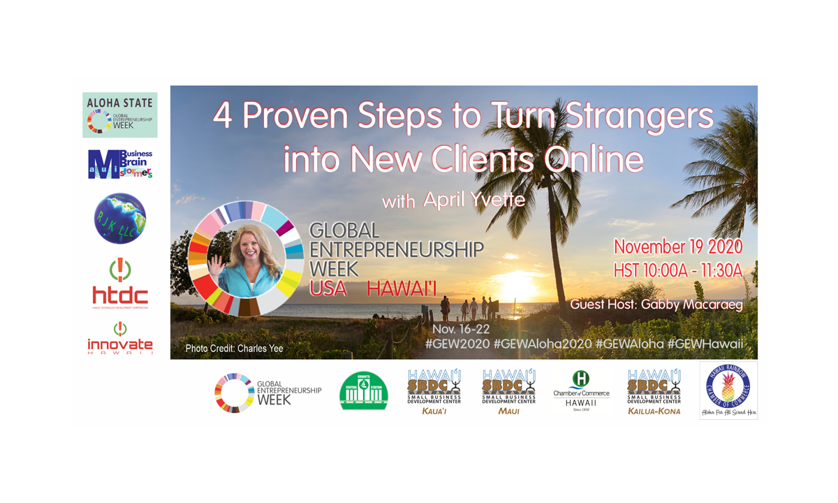 Guest host Gabby Macaraeg invites you to attend "4 PROVEN STEPS TO TURN STRANGERS INTO NEW CLIENTS ONLINE" with guest presenter April Yvette; an event part of the 2020 GEW Aloha - Global Entrepreneurship Week in the State of Hawai'i, USA