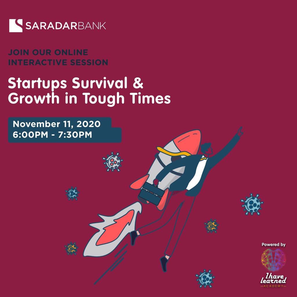 Startups survival & growth in tough times Free Online Interactive Session In collaboration with Saradar Bank powered by I Have Learned Academy