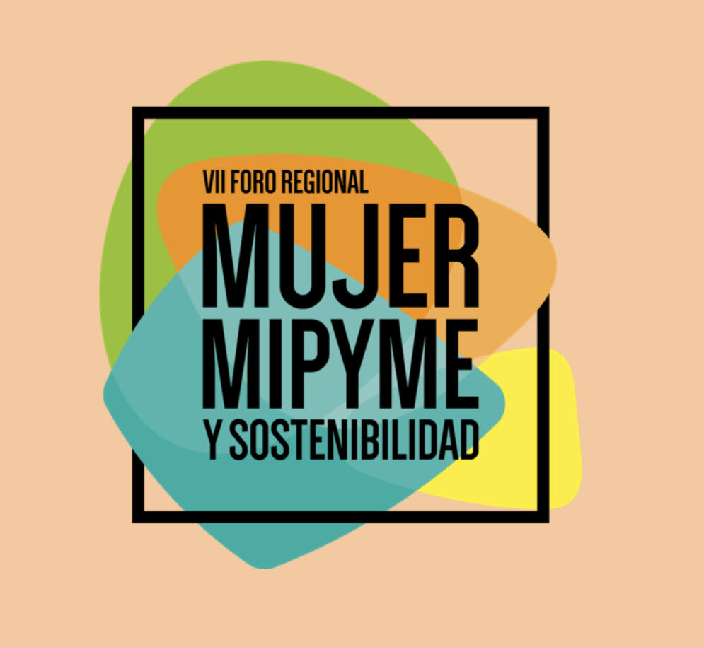 VII Foro Regional "Mujer Mipyme y Sostenibilidad".