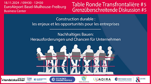 Tables-Ronde Transfrontalière, organisée par la CCI France Suisse en partenariat avec nos organisations économiques régionaux : Handelskammer Beider Basel, Adira, Regio Basiliensis, CCI Grand Est et CCI Alsace Eurométropole.