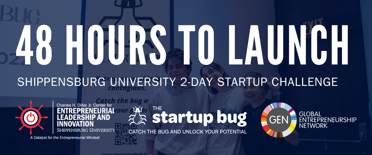 48 Hours to Launch: Shippensburg University 2-Day Startup Challenge. Hosted by The Diller Center. Powered by the Startup Bug