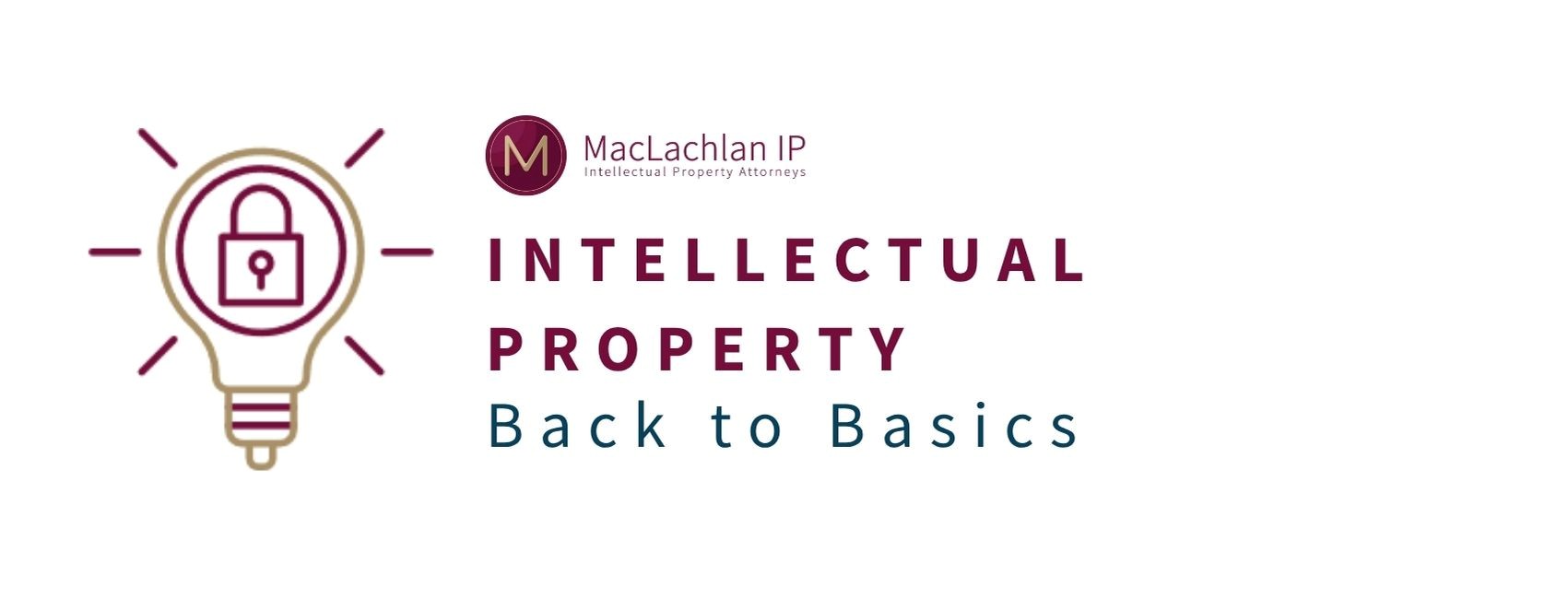 MacLachlan IP Intellectual Property - Back to Basics