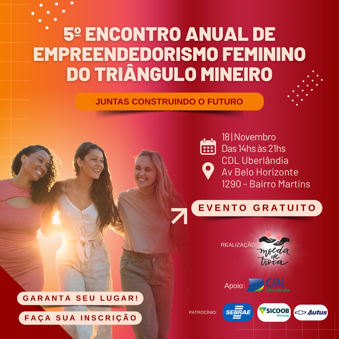 O 5º Encontro Anual de Empreendedorismo Feminino do Triângulo Mineiro 