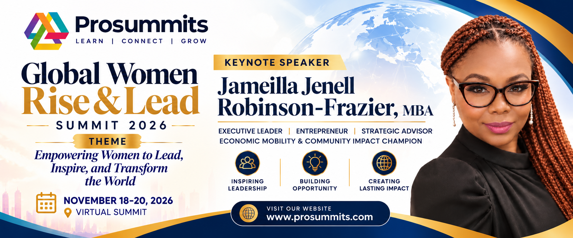 Promotional banner for the ProSummits Global Women Rise & Lead Summit 2026, featuring keynote speaker Jameilla Jenell Robinson-Frazier, MBA, alongside her professional portrait. The navy, gold, and white design includes the ProSummits logo, a global background, and the summit theme, “Empowering Women to Lead, Inspire, and Transform the World.” The virtual summit takes place November 18–20, 2026, with a focus on inspiring leadership, building opportunity, and creating lasting impact.