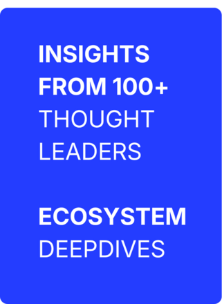 insights from 100+ thought leaders; ecosystem deep-dives